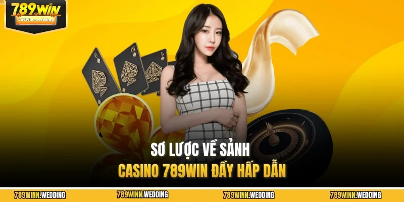 Sơ lược về sảnh casino 789WIN đầy hấp dẫn