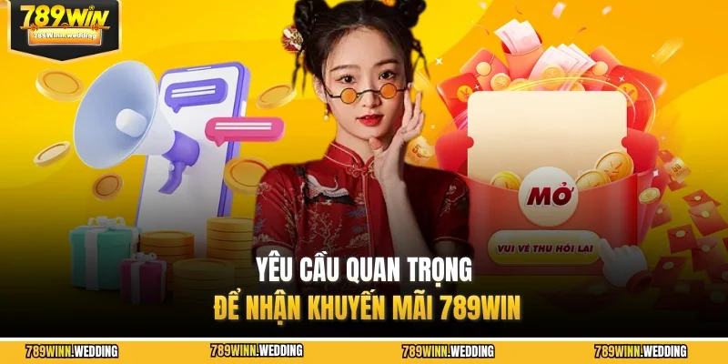 Yêu cầu quan trọng để nhận khuyến mãi 789WIN