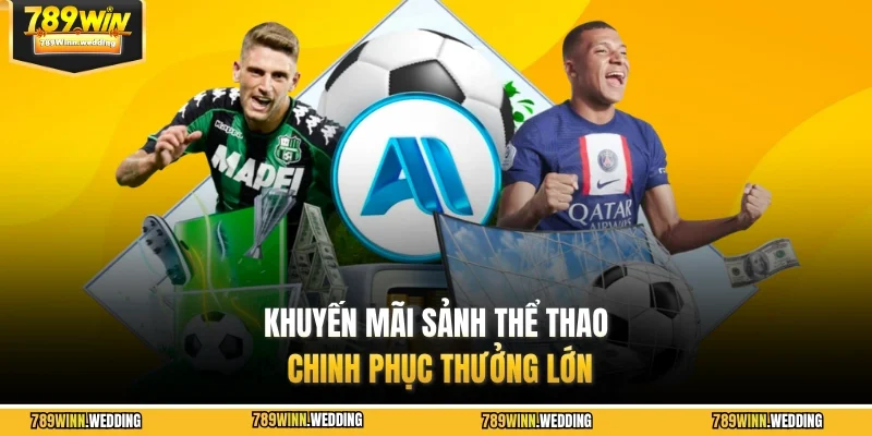 Khuyến mãi sảnh thể thao chinh phục thưởng lớn